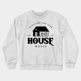 HOUSE MUSIC  - Elevates The Vibe (black) Crewneck Sweatshirt